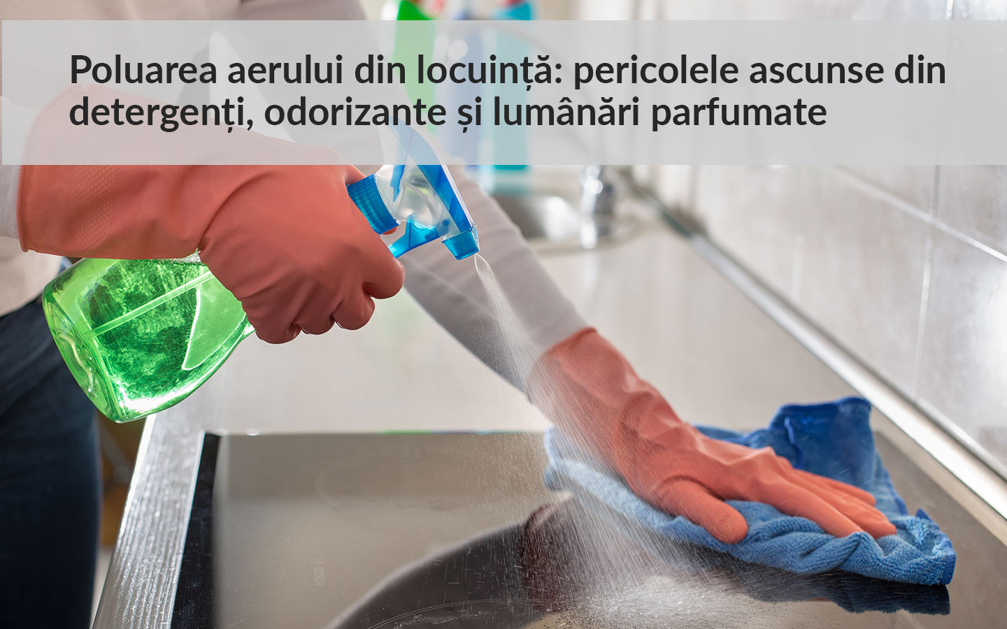Poluarea aerului din locuință: pericolele ascunse din detergenți, odorizante și lumânări parfumate