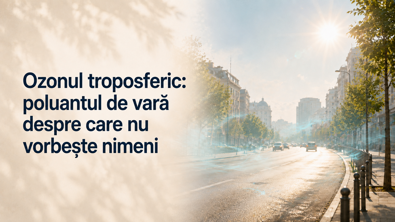 Ozonul troposferic: poluantul de vară despre care nu vorbește nimeni